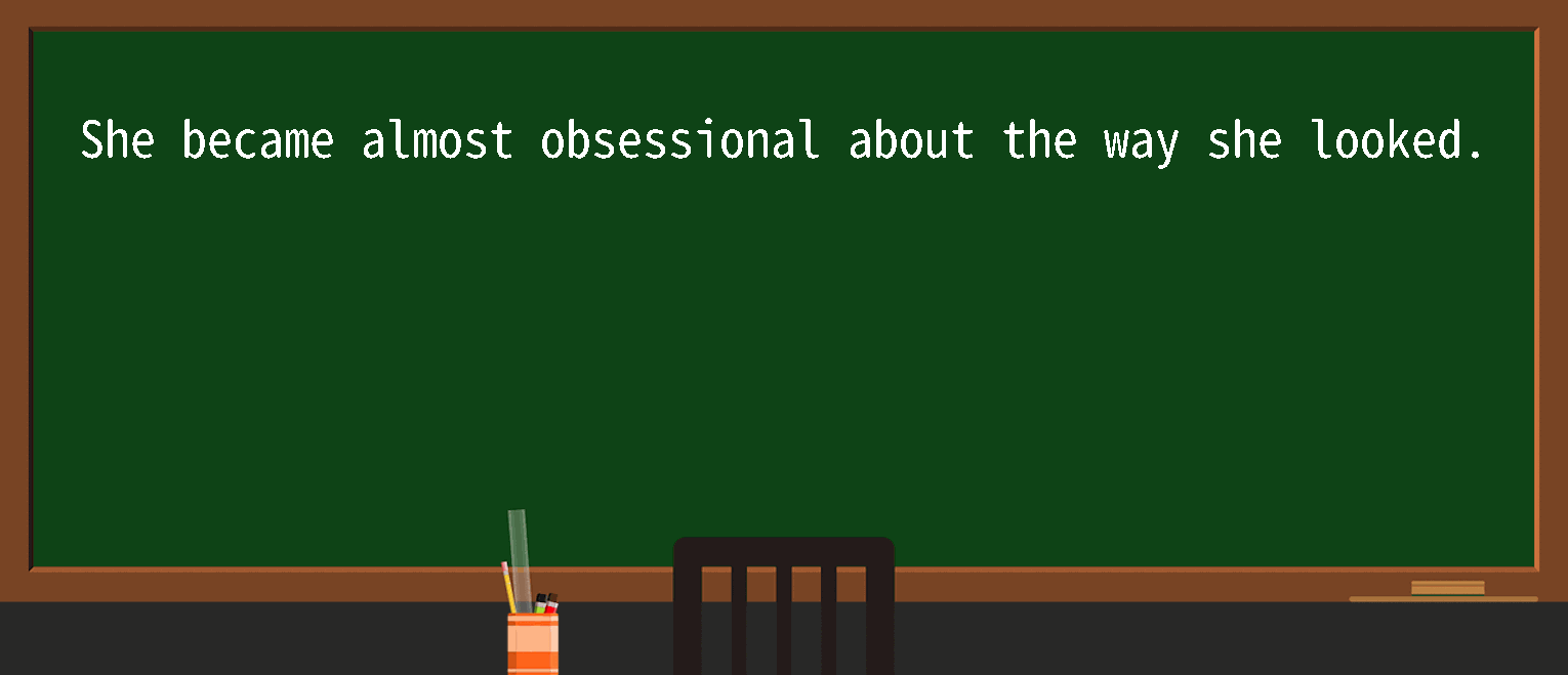 【英语单词】彻底解释“obsessional”！ 含义、用法、例句、如何记忆