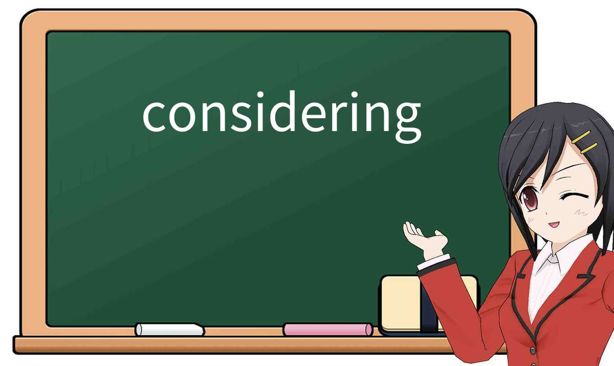 【英语单词】彻底解释“considering”! 含义、用法、例句、如何记忆